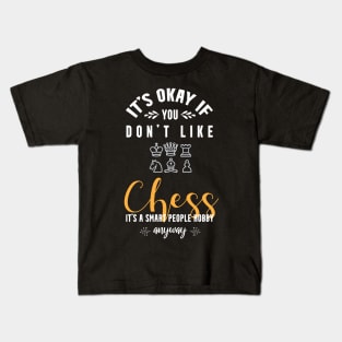 it's okay if you don't like chess, It's a smart people hobby anyway Kids T-Shirt